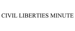CIVIL LIBERTIES MINUTE trademark