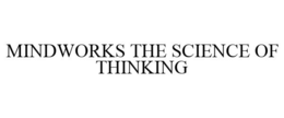 MINDWORKS THE SCIENCE OF THINKING trademark