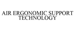 AIR ERGONOMIC SUPPORT TECHNOLOGY trademark