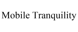 MOBILE TRANQUILITY trademark