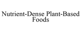 NUTRIENT-DENSE PLANT-BASED FOODS trademark