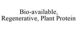 BIO-AVAILABLE, REGENERATIVE, PLANT PROTEIN trademark