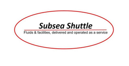 SUBSEA SHUTTLE FLUIDS & FACILITIES, DELIVERED AND OPERATED AS A SERVICE trademark