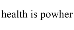 HEALTH IS POWHER trademark