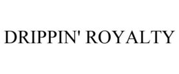 DRIPPIN' ROYALTY trademark