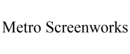 METRO SCREENWORKS trademark