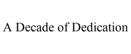 A DECADE OF DEDICATION trademark