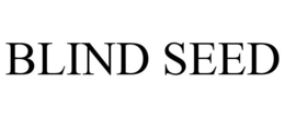 BLIND SEED trademark
