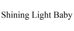 SHINING LIGHT BABY trademark