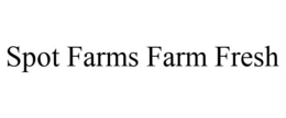 SPOT FARMS FARM FRESH trademark
