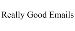REALLY GOOD EMAILS trademark