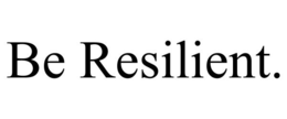BE RESILIENT. trademark