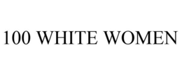 100 WHITE WOMEN trademark