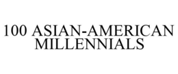 100 ASIAN-AMERICAN MILLENNIALS trademark