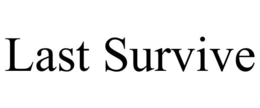 LAST SURVIVE trademark