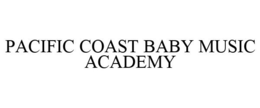 PACIFIC COAST BABY MUSIC ACADEMY trademark