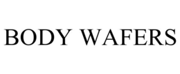 BODY WAFERS trademark