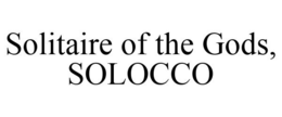 SOLITAIRE OF THE GODS, SOLOCCO trademark