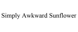 SIMPLY AWKWARD SUNFLOWER trademark