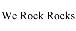 WE ROCK ROCKS trademark
