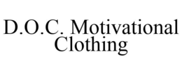 D.O.C. MOTIVATIONAL CLOTHING trademark