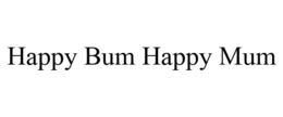 HAPPY BUM HAPPY MUM trademark