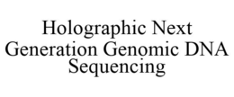 HOLOGRAPHIC NEXT GENERATION GENOMIC DNA SEQUENCING trademark