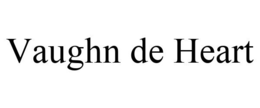 VAUGHN DE HEART trademark
