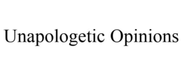 UNAPOLOGETIC OPINIONS trademark