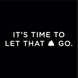 IT'S TIME TO LET THAT GO. trademark
