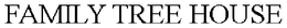 FAMILY TREE HOUSE trademark