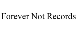 FOREVER NOT RECORDS trademark