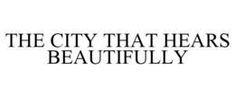 THE CITY THAT HEARS BEAUTIFULLY trademark