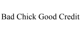 BAD CHICK GOOD CREDIT trademark