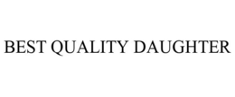 BEST QUALITY DAUGHTER trademark