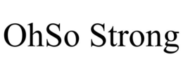 OHSO STRONG trademark