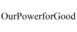 OURPOWERFORGOOD trademark