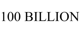 100 BILLION trademark