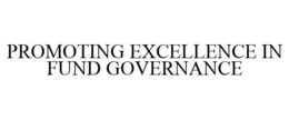 PROMOTING EXCELLENCE IN FUND GOVERNANCE trademark