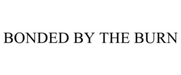 BONDED BY THE BURN trademark