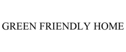GREEN FRIENDLY HOME trademark
