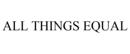 ALL THINGS EQUAL trademark