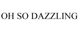 OH SO DAZZLING trademark