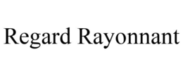 REGARD RAYONNANT trademark