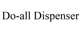 DO-ALL DISPENSER trademark