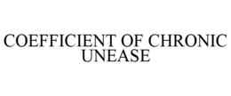 COEFFICIENT OF CHRONIC UNEASE trademark
