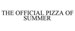THE OFFICIAL PIZZA OF SUMMER trademark