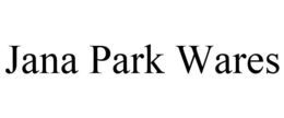 JANA PARK WARES trademark