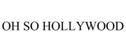 OH SO HOLLYWOOD trademark