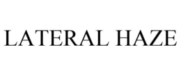 LATERAL HAZE trademark
